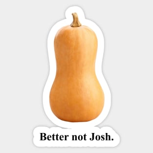 Better Not Josh Sticker